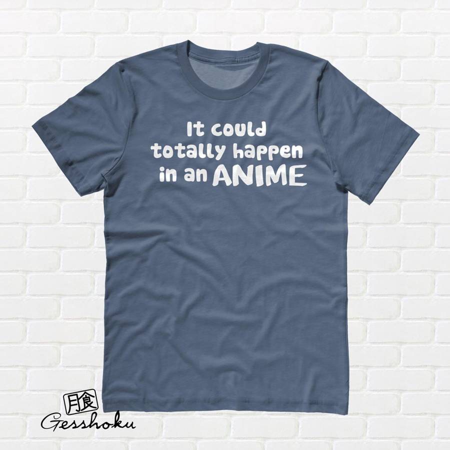 It Could Totally Happen in an ANIME T-shirt - Stone Blue