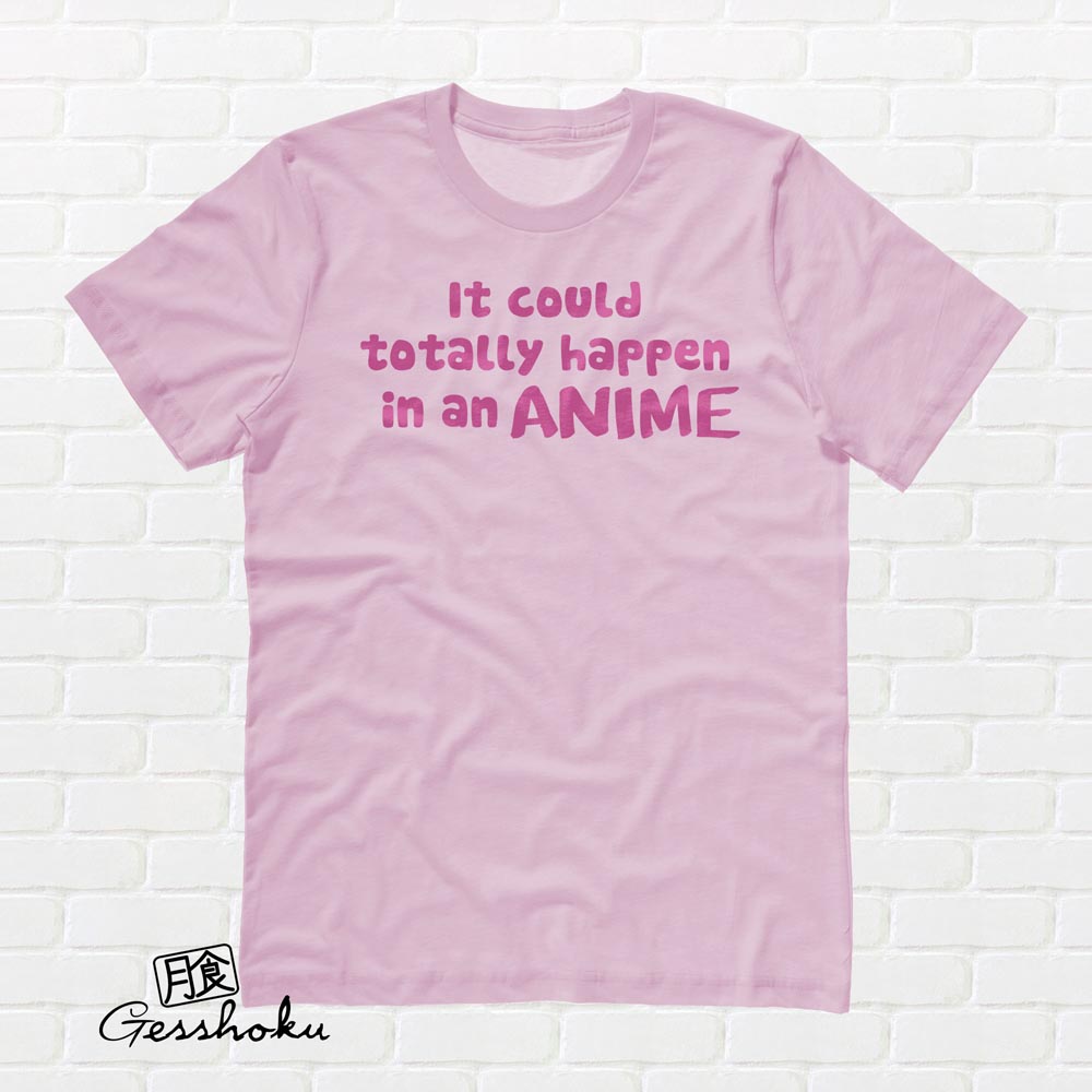 It Could Totally Happen in an ANIME T-shirt - Light Pink