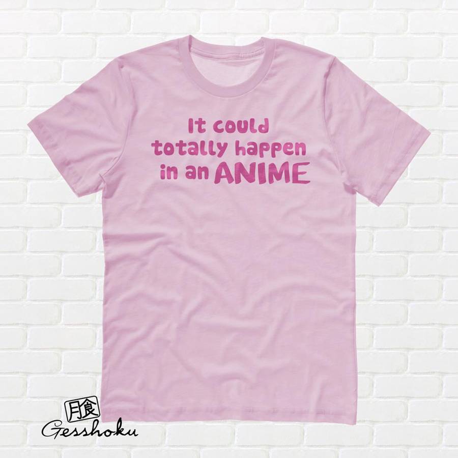 It Could Totally Happen in an ANIME T-shirt - Light Pink