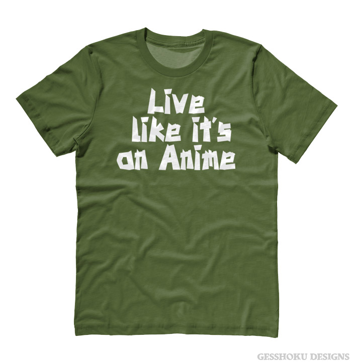 Live Like its an Anime T-shirt - Olive Green