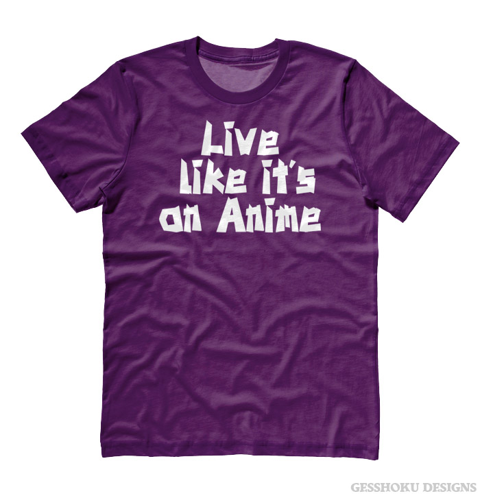 Live Like its an Anime T-shirt - Purple