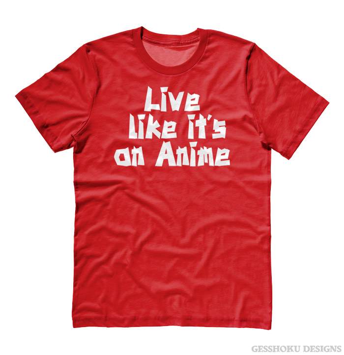 Live Like its an Anime T-shirt - Red