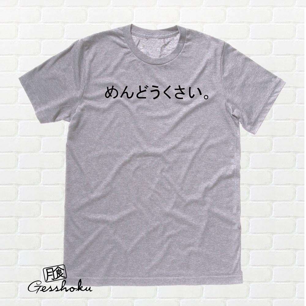 Mendoukusai "Annoying" Japanese T-shirt - Light Grey