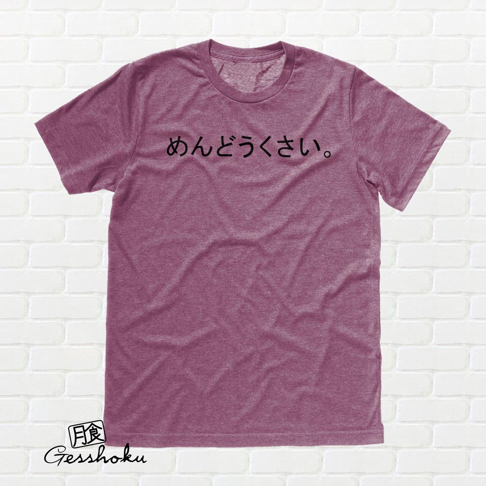 Mendoukusai "Annoying" Japanese T-shirt - Heather Maroon