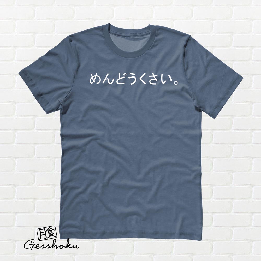 Mendoukusai "Annoying" Japanese T-shirt - Stone Blue