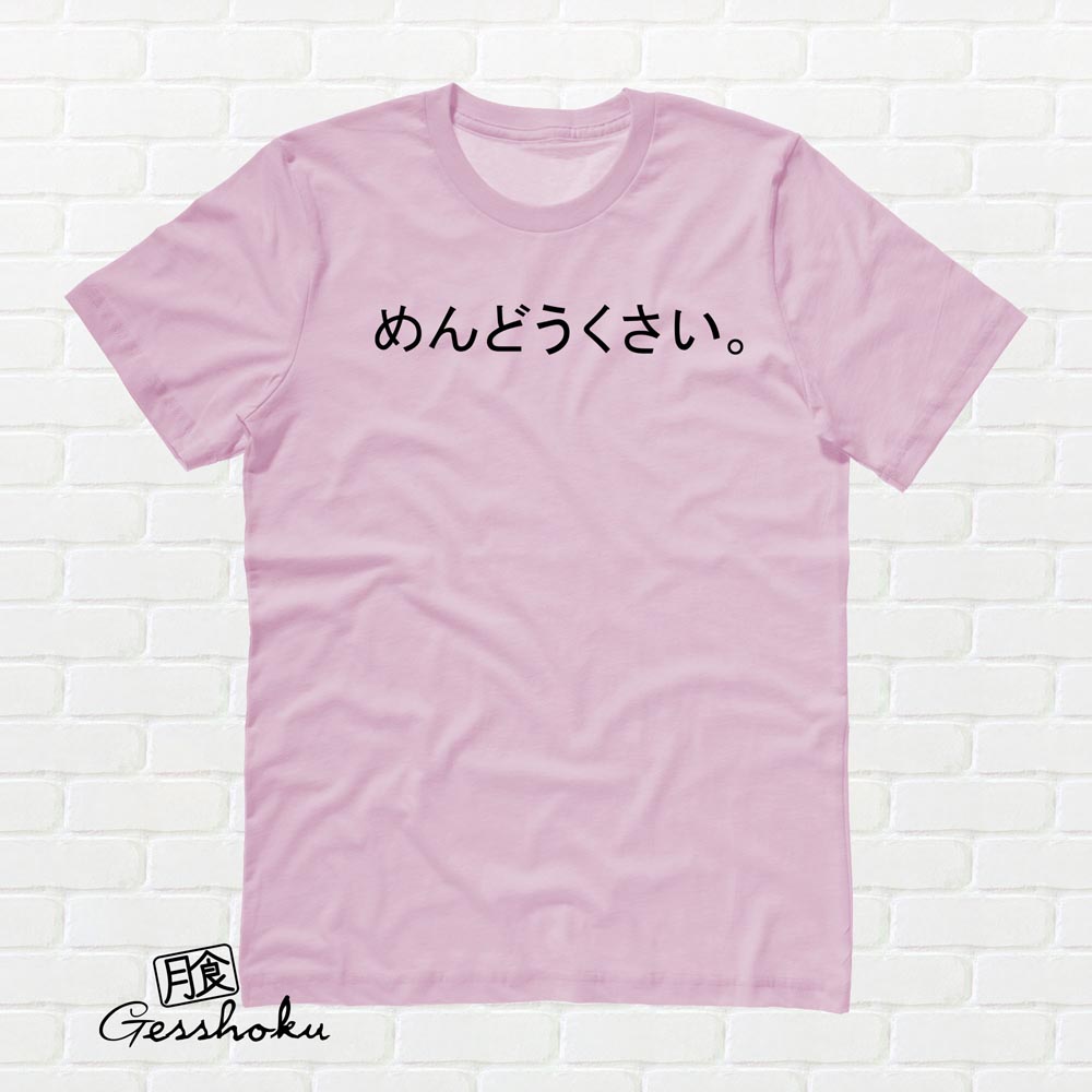 Mendoukusai "Annoying" Japanese T-shirt - Light Pink