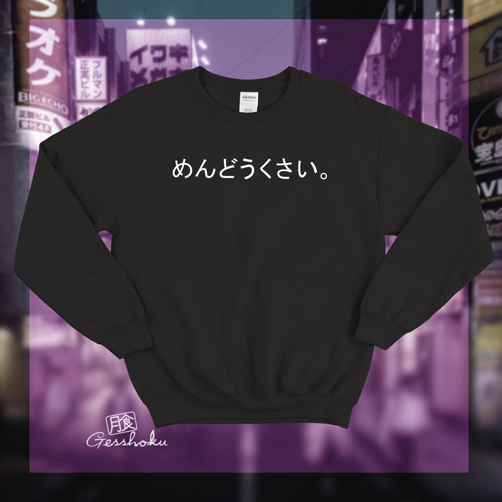 Mendoukusai "Annoying" Japanese Crewneck Sweatshirt - Black