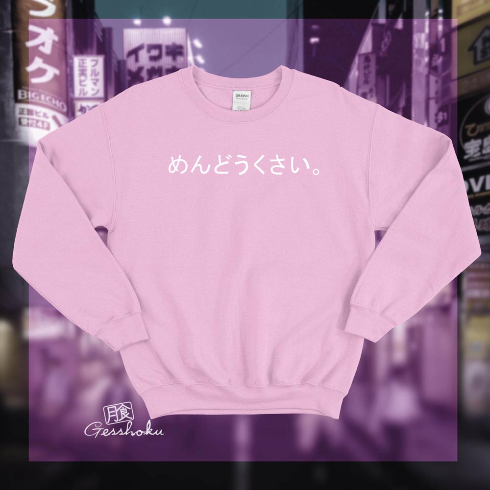 Mendoukusai "Annoying" Japanese Crewneck Sweatshirt - Light Pink