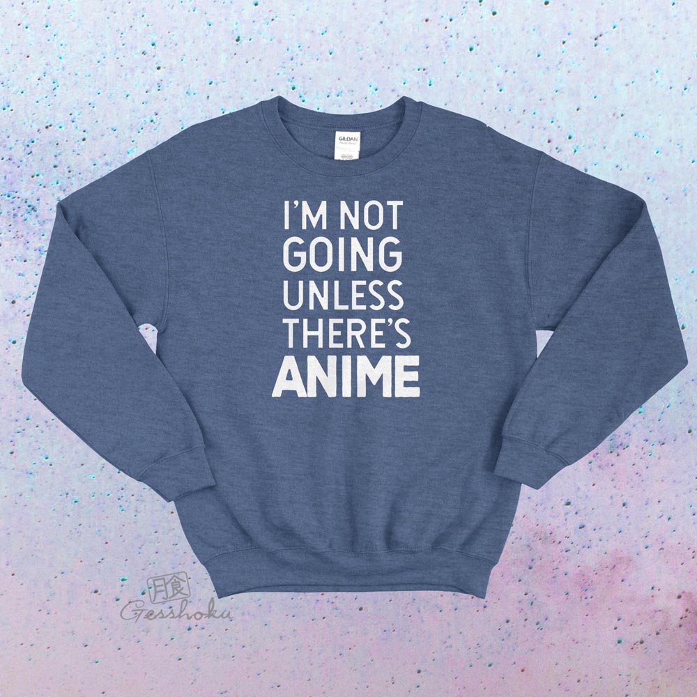 I'm Not Going Unless There's Anime Crewneck Sweatshirt - Heather Blue