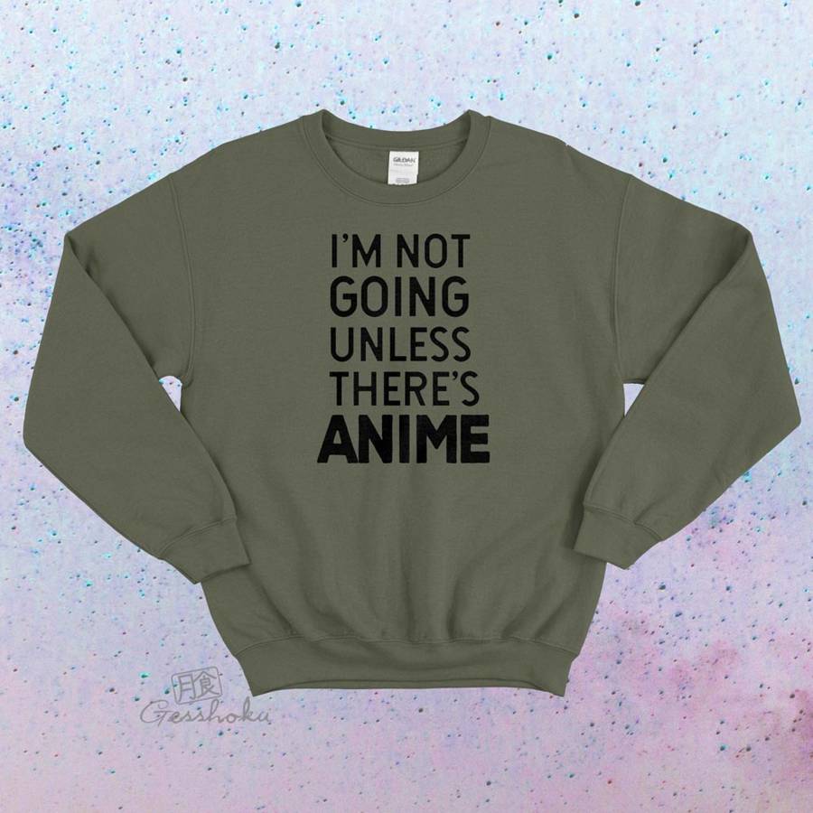 I'm Not Going Unless There's Anime Crewneck Sweatshirt - Olive Green