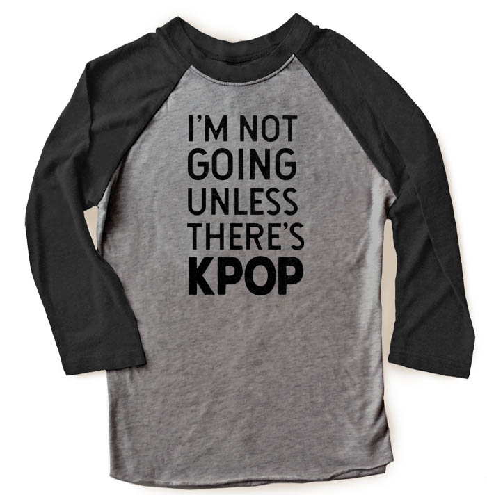 I'm Not Going Unless There's KPOP Raglan T-shirt 3/4 Sleeve - Black/Charcoal Grey
