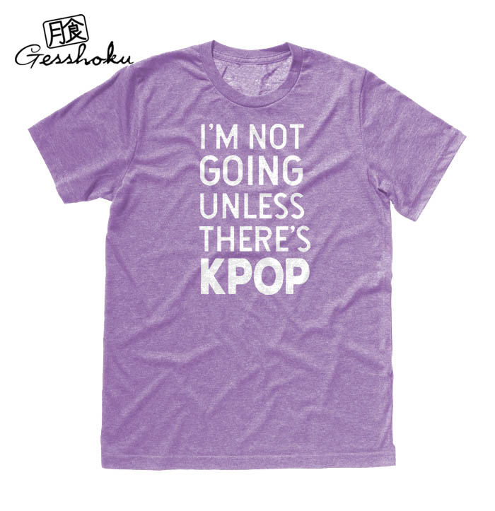 I'm Not Going Unless There's KPOP T-shirt - Heather Purple