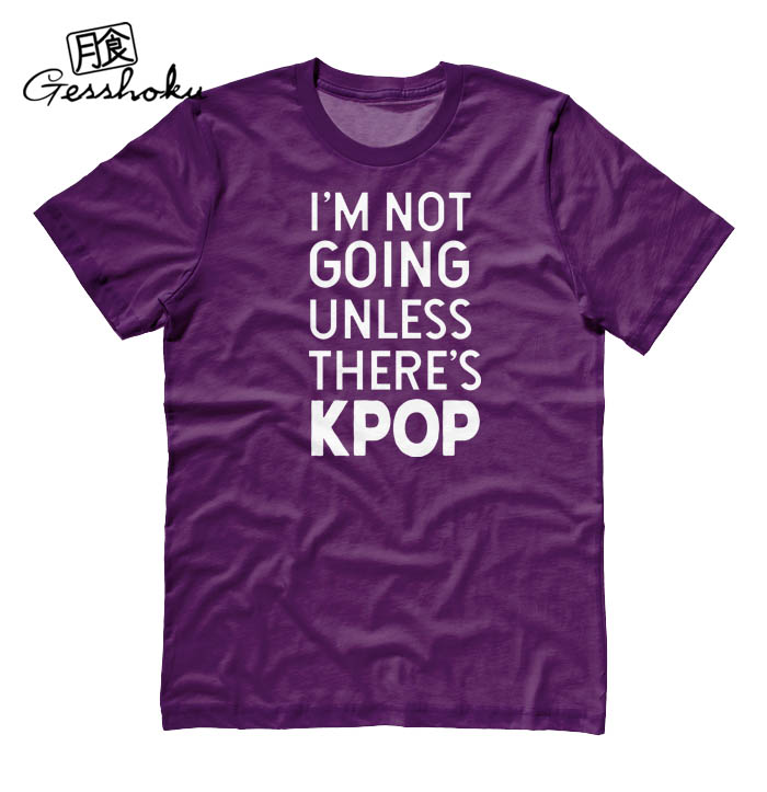 I'm Not Going Unless There's KPOP T-shirt - Purple