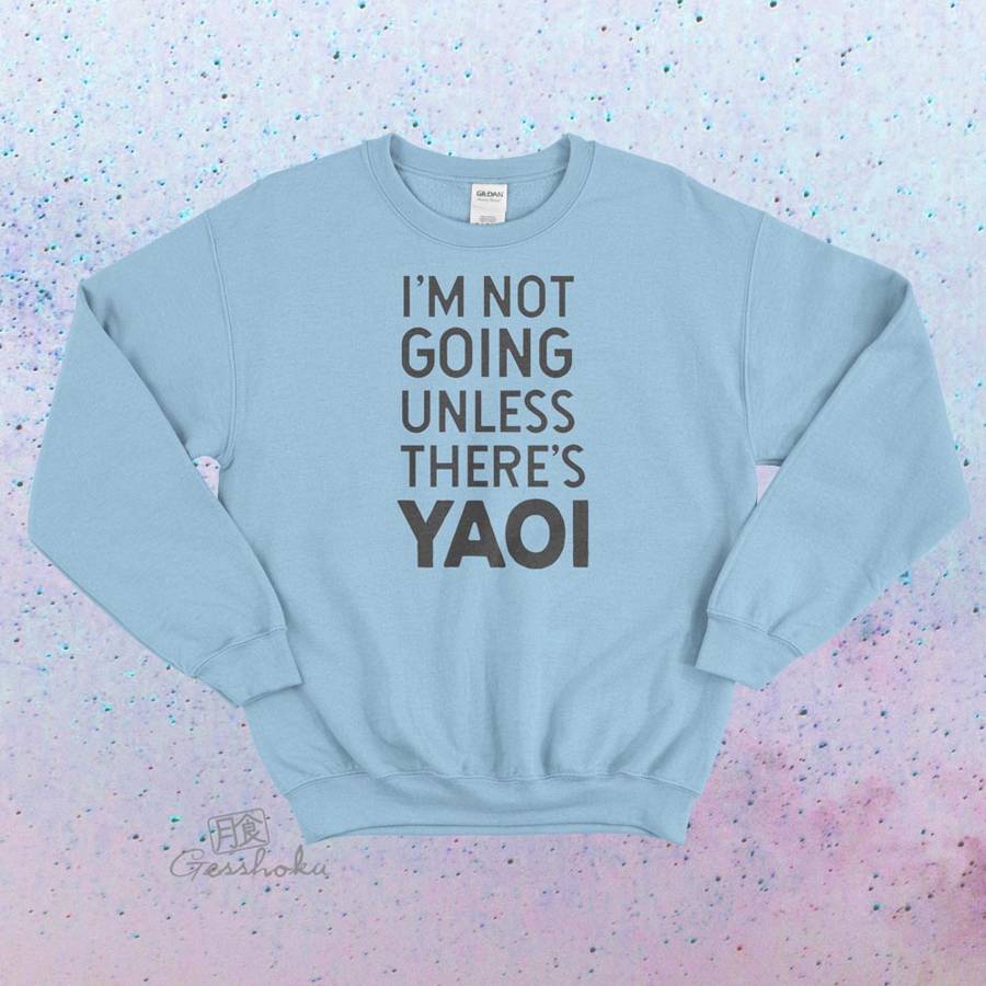 I'm Not Going Unless There's Yaoi Crewneck Sweatshirt - Light Blue