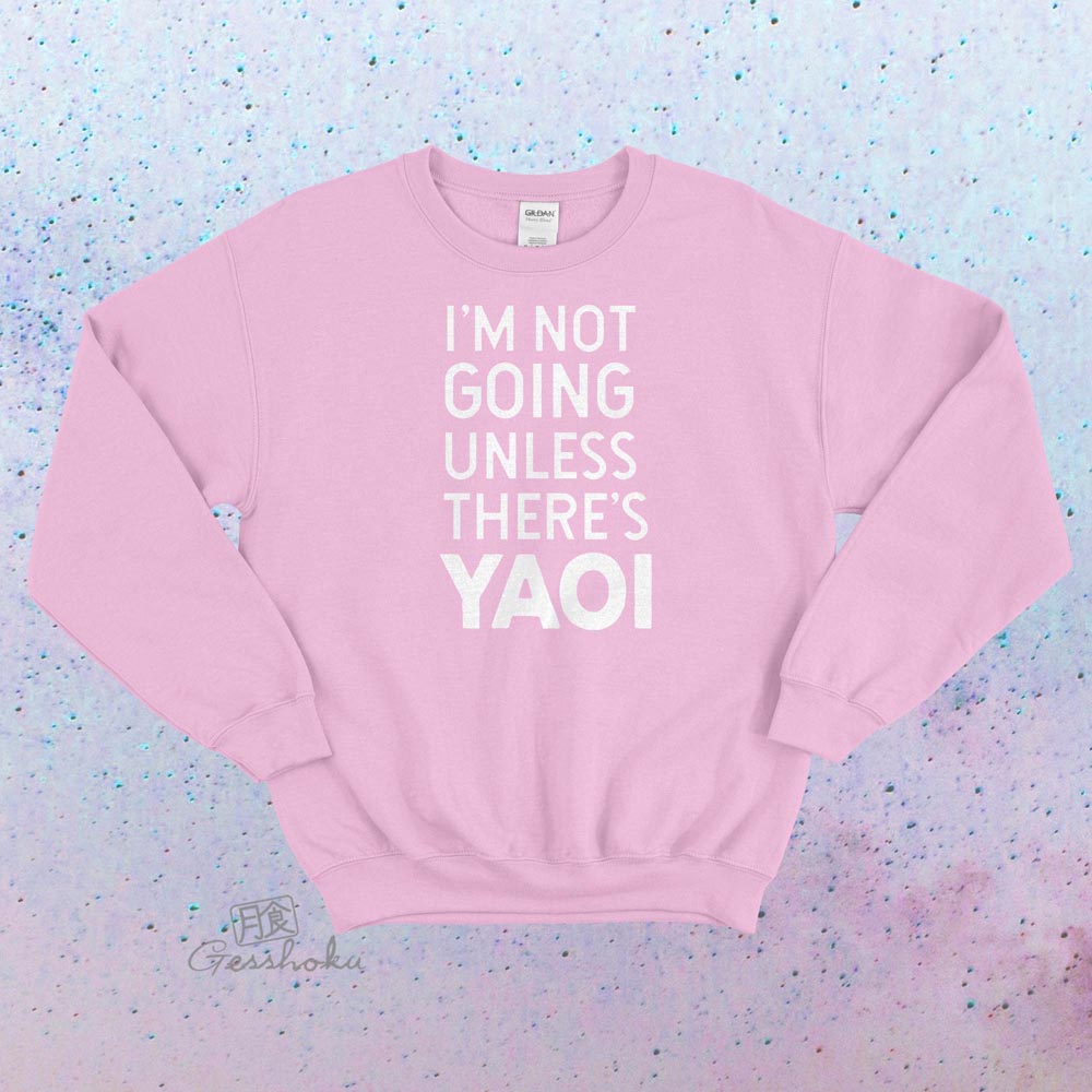 I'm Not Going Unless There's Yaoi Crewneck Sweatshirt - Light Pink