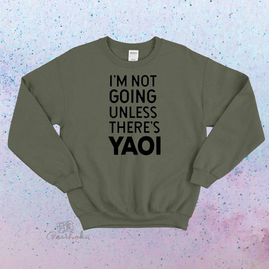 I'm Not Going Unless There's Yaoi Crewneck Sweatshirt - Olive Green