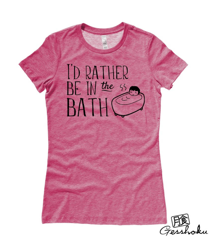 I'd Rather Be in the Bath Ladies T-shirt - Heather Raspberry