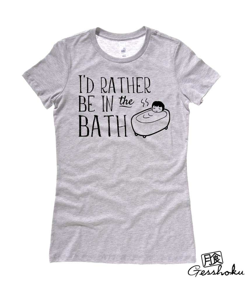 I'd Rather Be in the Bath Ladies T-shirt - Light Grey