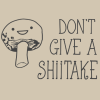 Don't Give a Shiitake