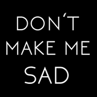 Don't Make Me Sad