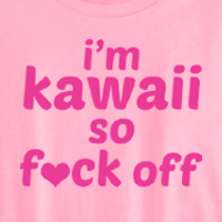 I'm Kawaii So Fuck Off