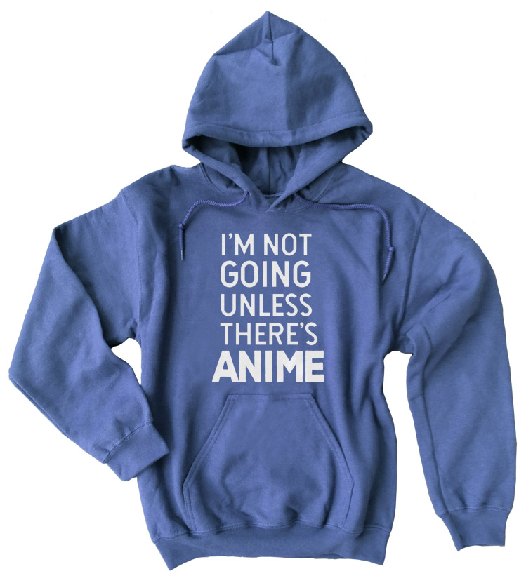 I'm Not Going Unless There's ANIME Pullover Hoodie - Heather Blue