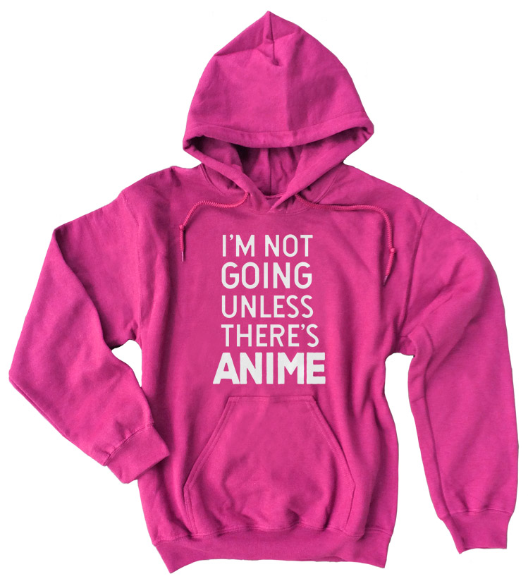 I'm Not Going Unless There's ANIME Pullover Hoodie - Hot Pink