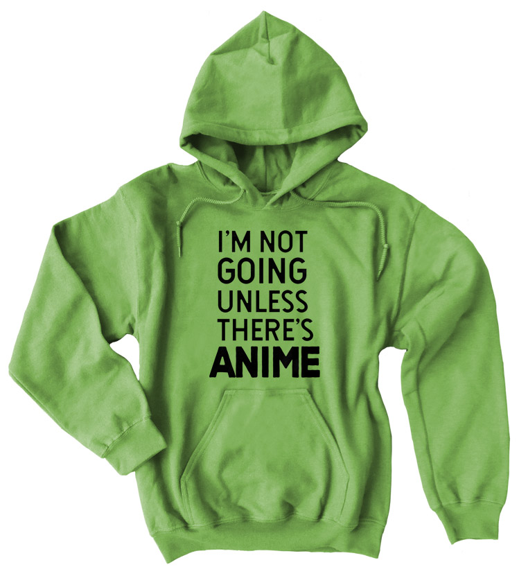 I'm Not Going Unless There's ANIME Pullover Hoodie - Lime Green