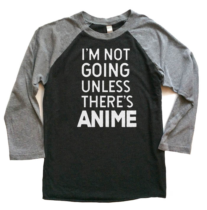 I'm Not Going Unless There's ANIME Raglan T-shirt 3/4 Sleeve - Grey/Black