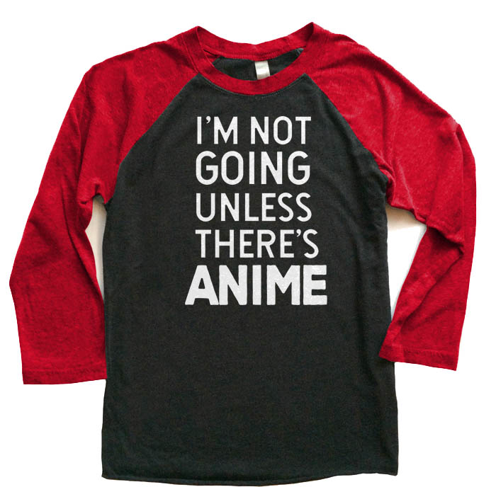 I'm Not Going Unless There's ANIME Raglan T-shirt 3/4 Sleeve - Red/Black