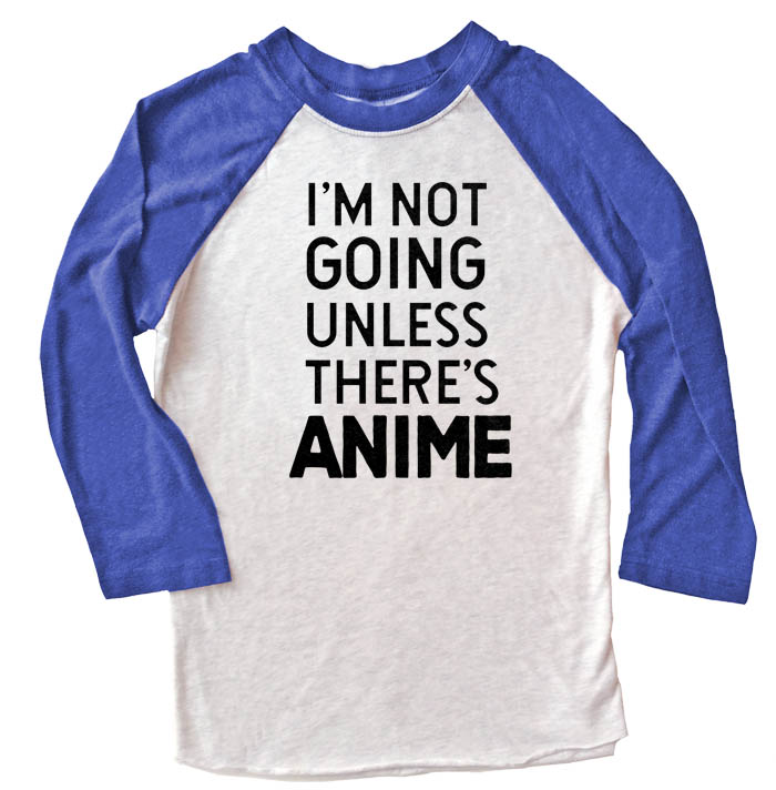 I'm Not Going Unless There's ANIME Raglan T-shirt 3/4 Sleeve - Royal Blue/White