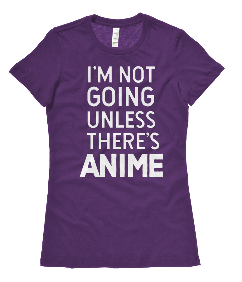 I'm Not Going Unless There's ANIME Ladies T-shirt - Purple