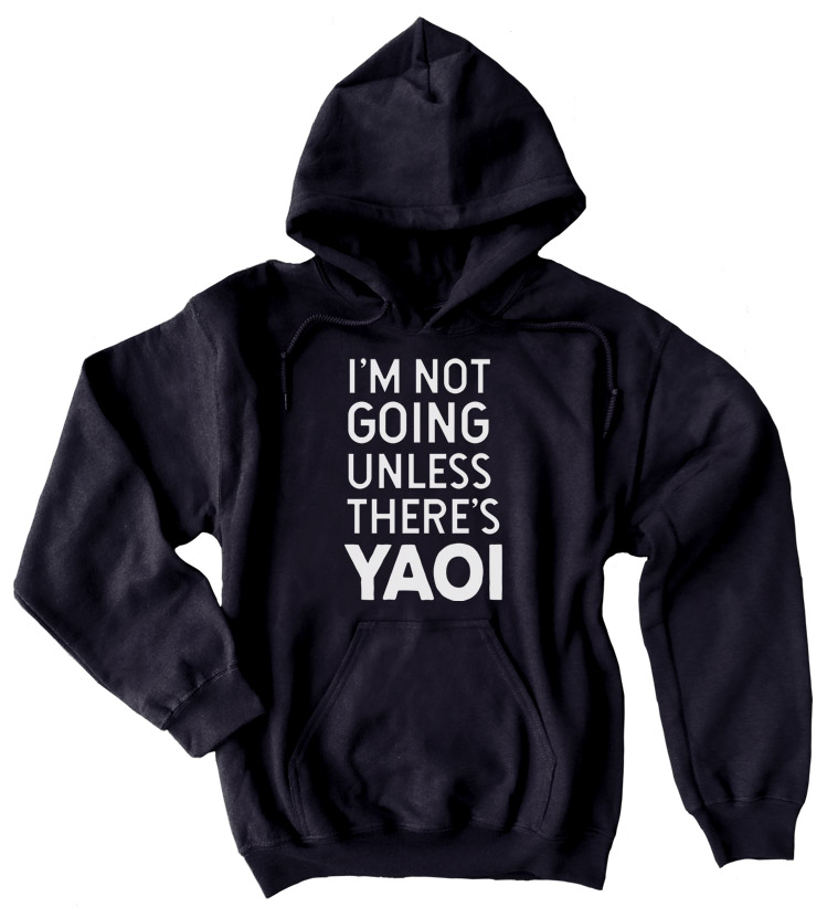 I'm Not Going Unless There's YAOI Pullover Hoodie - Black