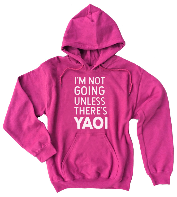 I'm Not Going Unless There's YAOI Pullover Hoodie - Hot Pink