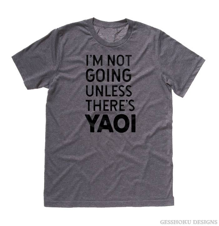 I'm Not Going Unless There's YAOI T-shirt - Deep Heather Grey