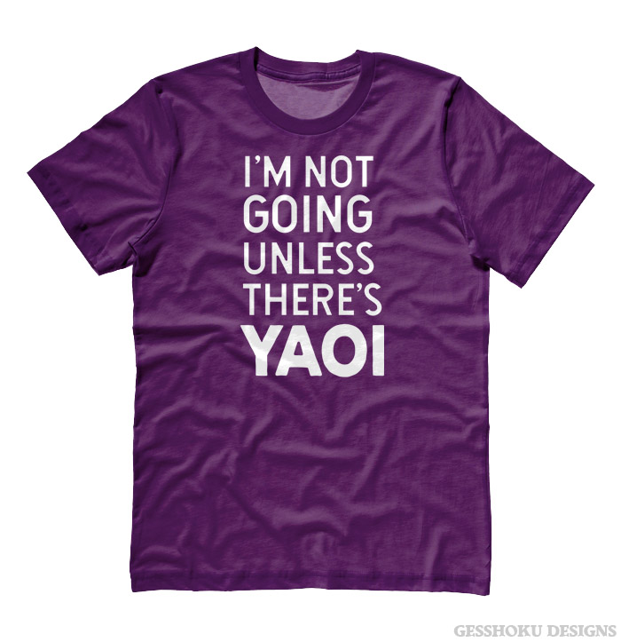 I'm Not Going Unless There's YAOI T-shirt - Purple