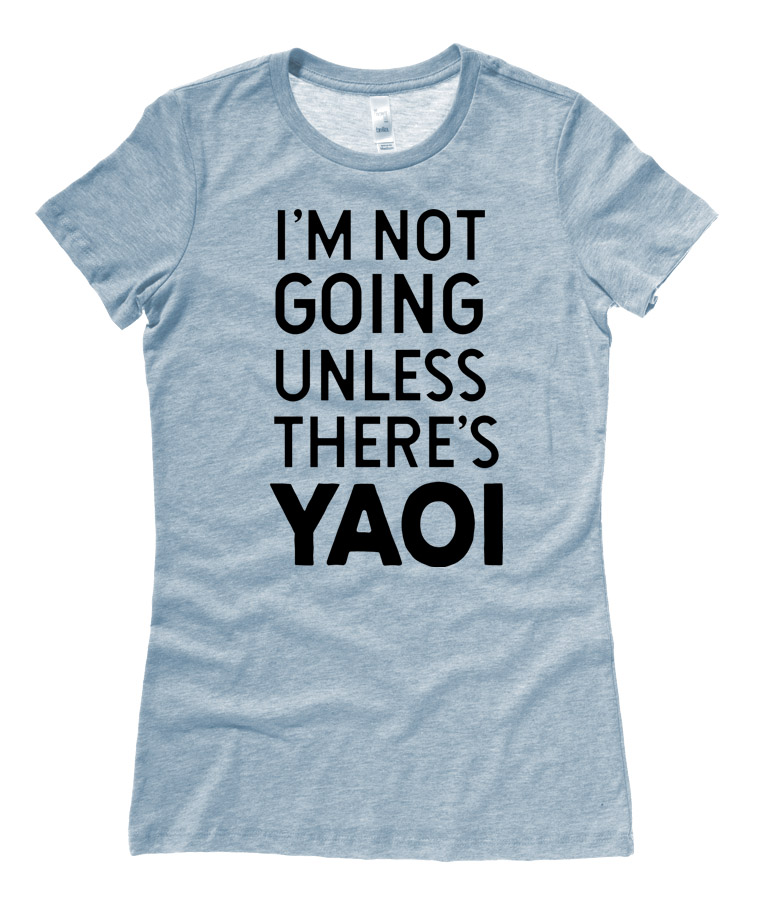 I'm Not Going Unless There's Yaoi Ladies T-shirt - Heather Blue
